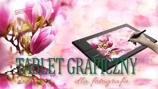 🚩 Tablet graficzny do fotografa - Fotografia jest Fajna