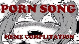 Porn Song MEME COMPLITATION