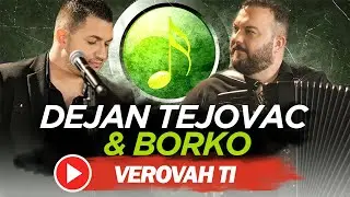 DEJAN TEJOVAC & BORKO - VEROVAH TI (