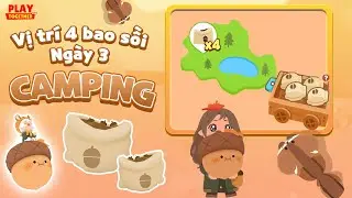 PLAY TOGETHER VNG | HƯỚNG DẪN VỊ TRÍ 4 BAO SỒI TẠI KHU CẮM TRẠI  NGÀY 3 - ĐI TÌM SỒI NGON