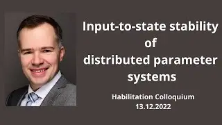 Input to state stability of distributed parameter systems. Habilitation Colloquium of Mironchenko A.