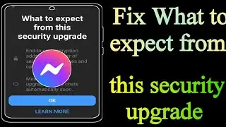 How To Fix What to messenger expect from this security upgrade (New update 2024)