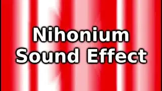 Nihonium Sound Effect