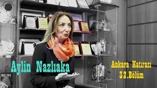 Aylin Nazlıaka | Ankara Hatırası 32.Bölüm