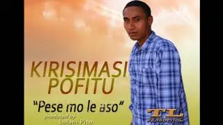 Kirisimasi Pofitu - PESE MO LE ASO (Audio)