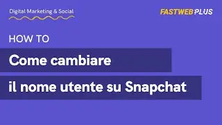 Come cambiare il nome utente su Snapchat - FASTWEB PLUS