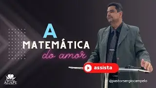 A MATEMÁTICA DO AMOR - PR.JOÃO ACCIOLY / IGREJA CRISTÃ ÁGAPE DO BRASIL