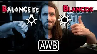AWB - Entiende el BALANCE de BLANCOS  y MEJORA tus Fotos (White Balance)