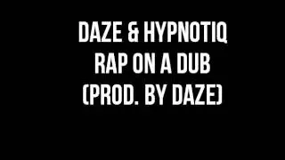 Daze & Hypnotiq- Rap On A Dub (Prod. By Daze)