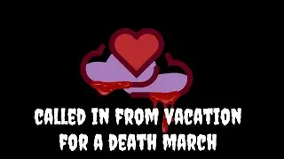 I was called in from vacation for a death march 💀
