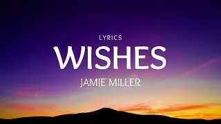 Jamie Miller - Wishes (Lyrics)
