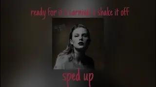 ready for it x carnival x shake it off sped up