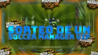 SORTEO DE UN SOCCER MANAGER VIP PARA SOCCER MANAGER 2021
