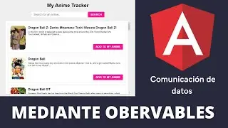 Comunicación entre componentes de Angular - Mediante Observables - Construye un Anime Tracker