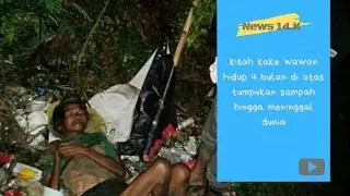 KAKE WAWAN HIDUP DI ATAS TUMPUKAN SAMPAH HINGGA MENINGGAL