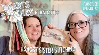 FLOSSTUBE 2 - Chari & Staci's Stitches - Sassy Sister Stitching