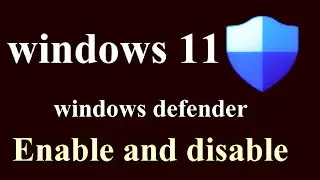 How to Enable and Disable Windows Defender in Windows 11