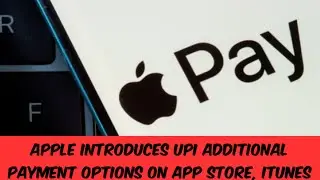 Apple Introduces UPI, RuPay, Netbanking as Additional Payment Options on App Store, iTunes