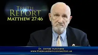 Truth Report: Matthew 27:46 - 