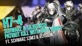 [Arknights] Schwarz + SilverAsh Patriot Kill with Buff Army (feat. Schwarz S3M3 and Elysium in H7-4)