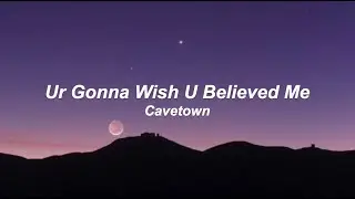 ur gonna wish u believed me - cavetown (lyrics)