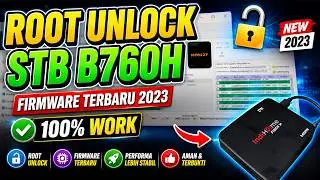 How to Root and Unlock STB B760H with the Latest 2023 Firmware