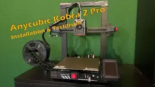Anycubic Kobra 2 Pro Installation und erster Testdruck | German