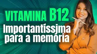 Vitamina B12 IMPORTANTÍSSIMA para a MEMÓRIA