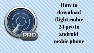 How to Download Flight Radar 24 Pro in your Android Mobile Phone