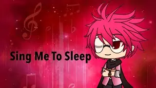 Sing Me To Sleep (Gacha Life) 