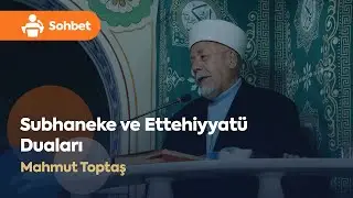 Kur’ân Sohbetleri | Mahmut Toptaş - Subhaneke ve Ettehiyyatü Duaları (27.01.2023)