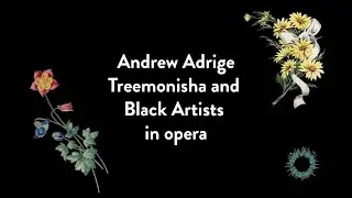 Andrew Adridge | The importance of Treemonisha to the history of Black Artists in opera.