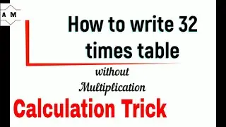 Easy way to write 32 times table