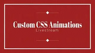 Custom CSS Animations  - ft. Keyframes and Transitions (Unedited)