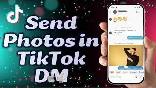 FINALLY! How to Send Photos in TikTok Messages (2026 Guide & Workaounds)