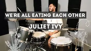 we're all eating each other Drum Cover - Juliet Ivy
