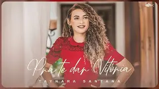 Taynara Santana - Pra Te Dar Vitória | Clipe Oficial