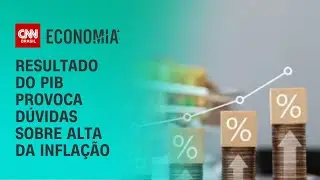 Resultado do PIB provoca dúvidas sobre alta da inflação | CNN NOVO DIA