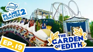 The Garden of Edith, Great Start, CRAZY Ending! | Planet Coaster 2 | Ep. 19