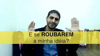 E se ROUBAREM a Minha Idéia? | Gerson Ribeiro