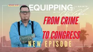 From Crime To Congress | Derrick Gates | Equipping The Saints