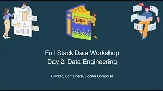 Full Stack Data Workshop: Data Engineering, Day 2, Docker Lab