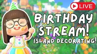 🔴 Birthday Stream and Island Decorating! | Animal Crossing New Horizons
