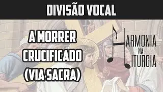 A morrer crucificado | Via Sacra | Semana Santa | Divisão Vocal