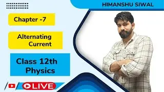 Alternating Current | Ch - 7 | Complete Alternating Current With Himanshu Siwal| Class 12th Physics