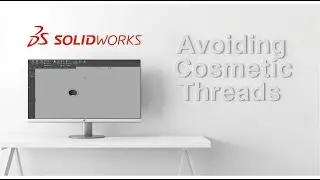 Proto Tech Tip - Avoiding Cosmetic Threads in SolidWorks