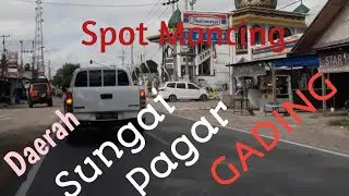 PERJALANAN SPOT MANCING SUNGAI PAGAR GADING