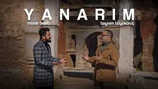 Murat Belet / Bayram Büyükoruç -Yanarım-  