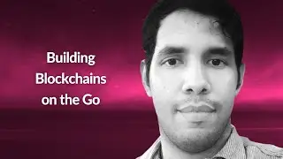 Building Blockchains on the Go | Luis Cardoza Bird | Conf42 Golang 2021