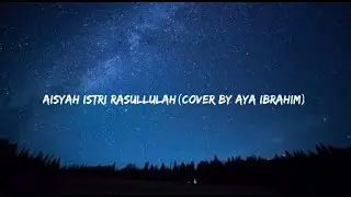 AISYAH ISTRI RASULLULAH (COVER BY AYA IBRAHIM)Lyrics